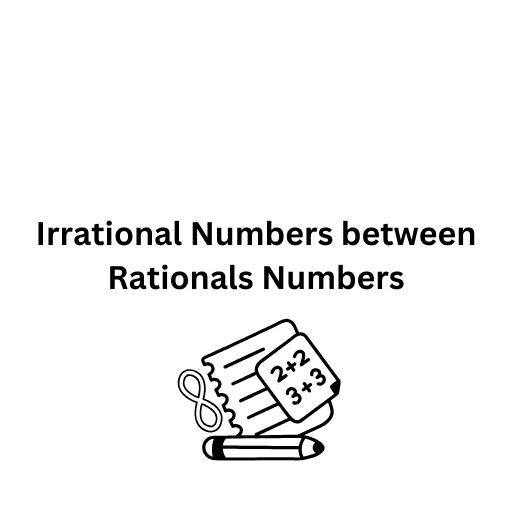 Irrational Numbers between Rationals Numbers